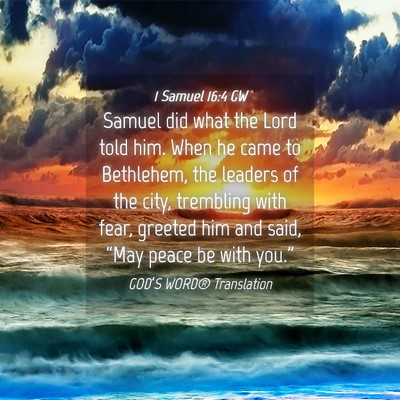 Picture 04 - 1 Samuel 16:4 GW - Samuel did what the Lord told him. When he came - Bible Verse Picture