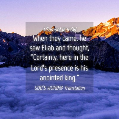 Picture 04 - 1 Samuel 16:6 GW - When they came, he saw Eliab and thought, - Bible Verse Picture