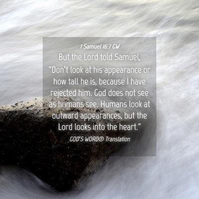 Picture 04 - 1 Samuel 16:7 GW - But the Lord told Samuel, “Don’t look at his - Bible Verse Picture