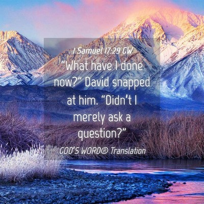 Picture 04 - 1 Samuel 17:29 GW - “What have I done now?” David snapped at him. - Bible Verse Picture