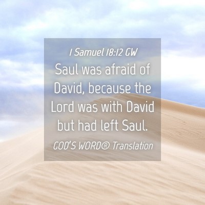Picture 04 - 1 Samuel 18:12 GW - Saul was afraid of David, because the Lord was - Bible Verse Picture