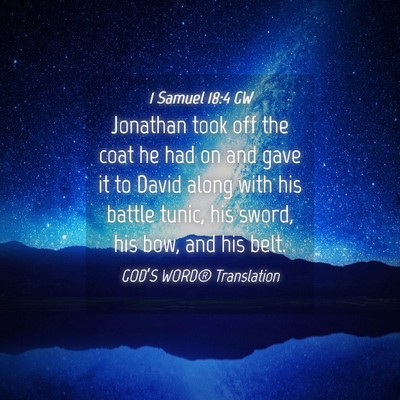Picture 04 - 1 Samuel 18:4 GW - Jonathan took off the coat he had on and gave it - Bible Verse Picture