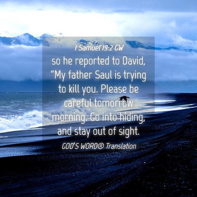 Picture 04 - 1 Samuel 19:2 GW - so he reported to David, “My father Saul is - Bible Verse Picture