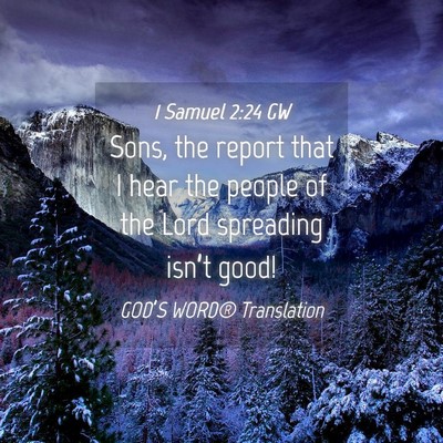 Picture 04 - 1 Samuel 2:24 GW - Sons, the report that I hear the people of the - Bible Verse Picture