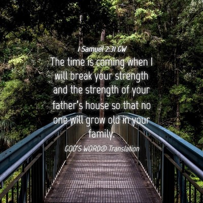 Picture 04 - 1 Samuel 2:31 GW - The time is coming when I will break your - Bible Verse Picture