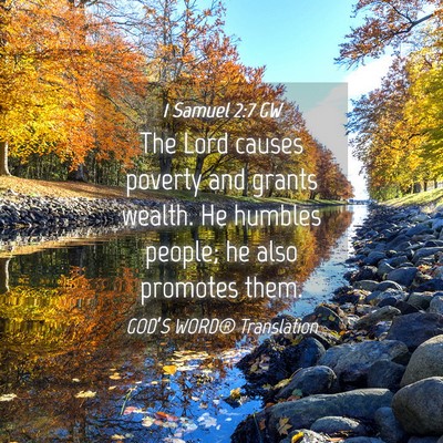 Picture 04 - 1 Samuel 2:7 GW - The Lord causes poverty and grants wealth. He - Bible Verse Picture