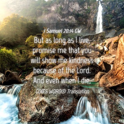 Picture 04 - 1 Samuel 20:14 GW - But as long as I live, promise me that you will - Bible Verse Picture