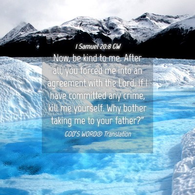 Picture 04 - 1 Samuel 20:8 GW - Now, be kind to me. After all, you forced me into - Bible Verse Picture