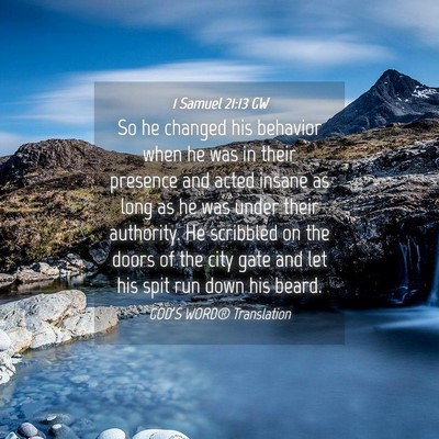 Picture 04 - 1 Samuel 21:13 GW - So he changed his behavior when he was in their - Bible Verse Picture