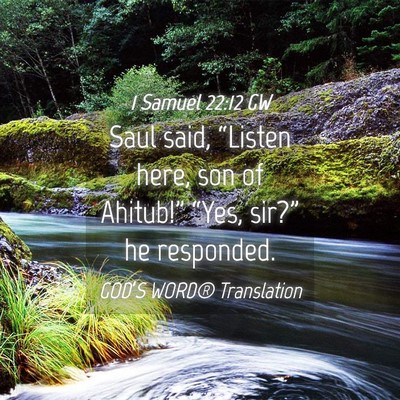 Picture 04 - 1 Samuel 22:12 GW - Saul said, “Listen here, son of Ahitub!” - Bible Verse Picture