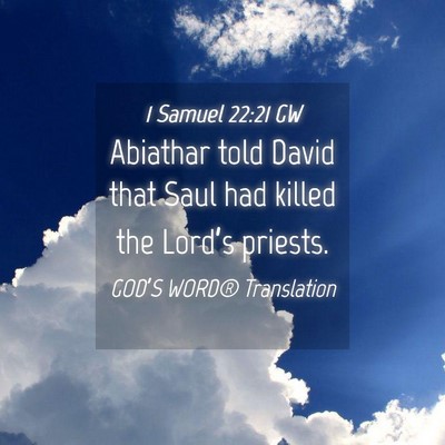 Picture 04 - 1 Samuel 22:21 GW - Abiathar told David that Saul had killed the - Bible Verse Picture