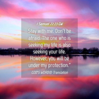 Picture 04 - 1 Samuel 22:23 GW - Stay with me. Don’t be afraid. The one who is - Bible Verse Picture