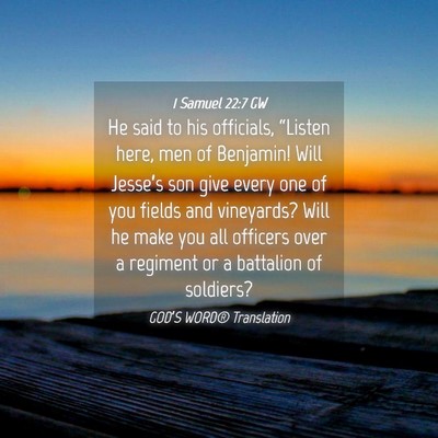 Picture 04 - 1 Samuel 22:7 GW - He said to his officials, “Listen here, men of - Bible Verse Picture