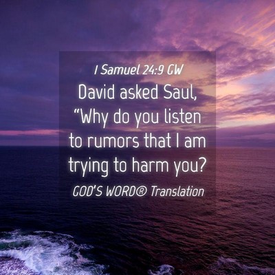 Picture 04 - 1 Samuel 24:9 GW - David asked Saul, “Why do you listen to rumors - Bible Verse Picture