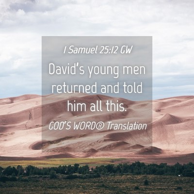 Picture 04 - 1 Samuel 25:12 GW - David’s young men returned and told him all - Bible Verse Picture
