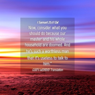 Picture 04 - 1 Samuel 25:17 GW - Now, consider what you should do because our - Bible Verse Picture