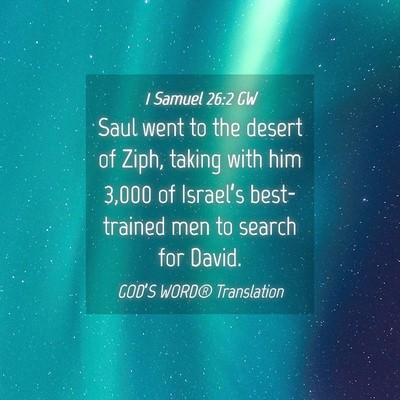 Picture 04 - 1 Samuel 26:2 GW - Saul went to the desert of Ziph, taking with him - Bible Verse Picture