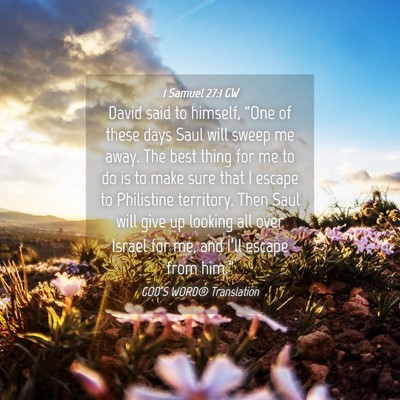Picture 04 - 1 Samuel 27:1 GW - David said to himself, “One of these days Saul - Bible Verse Picture