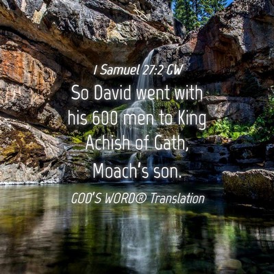 Picture 04 - 1 Samuel 27:2 GW - So David went with his 600 men to King Achish of - Bible Verse Picture