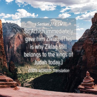 Picture 04 - 1 Samuel 27:6 GW - So Achish immediately gave him Ziklag. (This is - Bible Verse Picture
