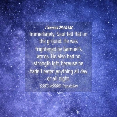 Picture 04 - 1 Samuel 28:20 GW - Immediately, Saul fell flat on the ground. He was - Bible Verse Picture