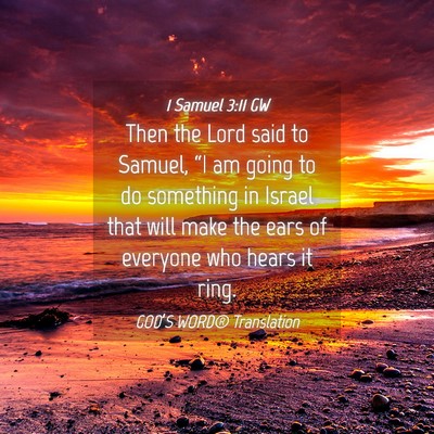 Picture 04 - 1 Samuel 3:11 GW - Then the Lord said to Samuel, “I am going to do - Bible Verse Picture