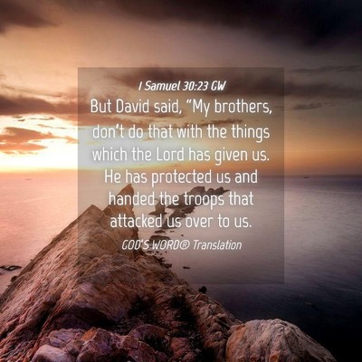 Picture 04 - 1 Samuel 30:23 GW - But David said, “My brothers, don’t do that - Bible Verse Picture