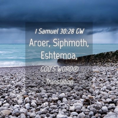 Picture 04 - 1 Samuel 30:28 GW - Aroer, Siphmoth, - Bible Verse Picture