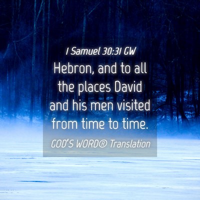 Picture 04 - 1 Samuel 30:31 GW - Hebron, and to all the places David and his men - Bible Verse Picture