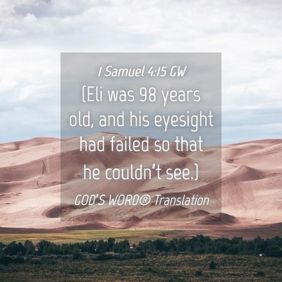 Picture 04 - 1 Samuel 4:15 GW - (Eli was 98 years old, and his eyesight had - Bible Verse Picture