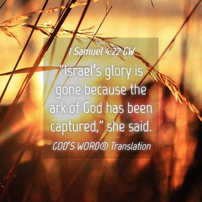 Picture 04 - 1 Samuel 4:22 GW - “Israel’s glory is gone because the ark of - Bible Verse Picture