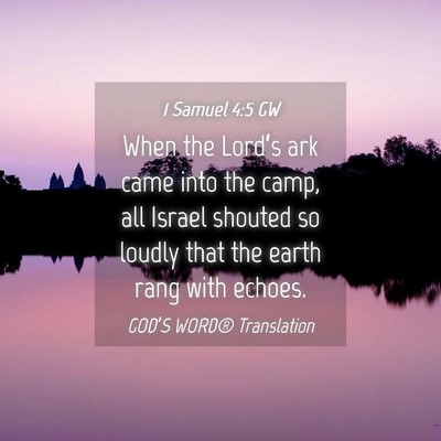 Picture 04 - 1 Samuel 4:5 GW - When the Lord’s ark came into the camp, all - Bible Verse Picture