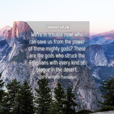 Picture 04 - 1 Samuel 4:8 GW - We’re in trouble now! Who can save us from the - Bible Verse Picture