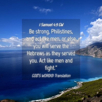 Picture 04 - 1 Samuel 4:9 GW - Be strong, Philistines, and act like men, or else - Bible Verse Picture