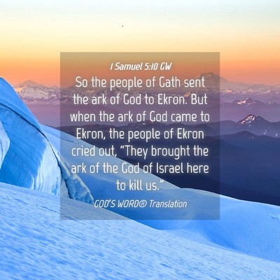 Picture 04 - 1 Samuel 5:10 GW - So the people of Gath sent the ark of God to - Bible Verse Picture