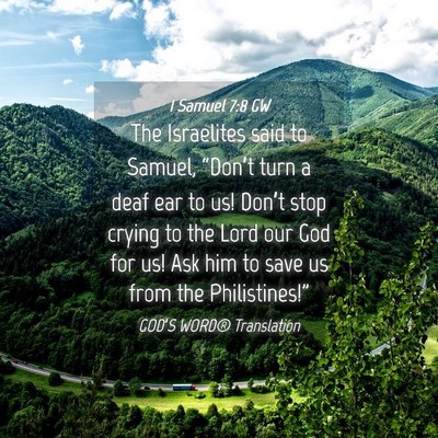 Picture 04 - 1 Samuel 7:8 GW - The Israelites said to Samuel, “Don’t turn a - Bible Verse Picture