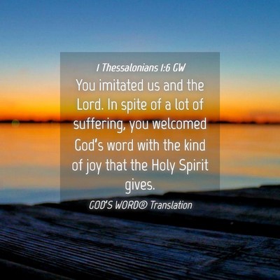 Picture 04 - 1 Thessalonians 1:6 GW - You imitated us and the Lord. In spite of a lot - Bible Verse Picture