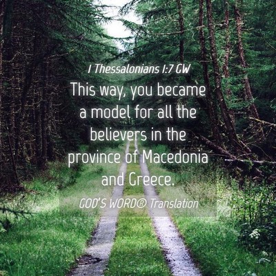 Picture 04 - 1 Thessalonians 1:7 GW - This way, you became a model for all the - Bible Verse Picture