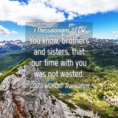 Picture 04 - 1 Thessalonians 2:1 GW - You know, brothers and sisters, that our time - Bible Verse Picture