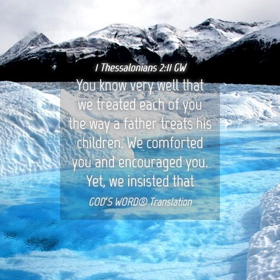 Picture 04 - 1 Thessalonians 2:11 GW - You know very well that we treated each of you - Bible Verse Picture