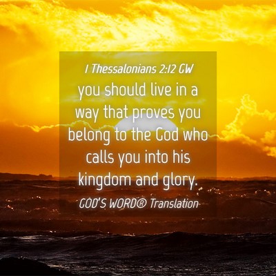 Picture 04 - 1 Thessalonians 2:12 GW - you should live in a way that proves you belong - Bible Verse Picture