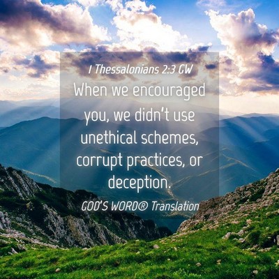 Picture 04 - 1 Thessalonians 2:3 GW - When we encouraged you, we didn’t use unethical - Bible Verse Picture