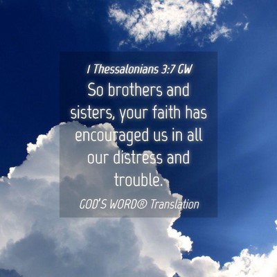 Picture 04 - 1 Thessalonians 3:7 GW - So brothers and sisters, your faith has - Bible Verse Picture