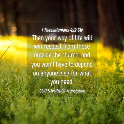 Picture 04 - 1 Thessalonians 4:12 GW - Then your way of life will win respect from those - Bible Verse Picture