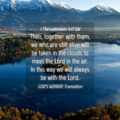 Picture 04 - 1 Thessalonians 4:17 GW - Then, together with them, we who are still alive - Bible Verse Picture