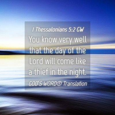 Picture 04 - 1 Thessalonians 5:2 GW - You know very well that the day of the Lord will - Bible Verse Picture
