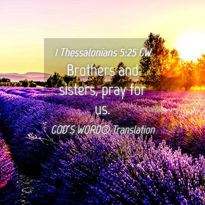 Picture 04 - 1 Thessalonians 5:25 GW - Brothers and sisters, pray for - Bible Verse Picture