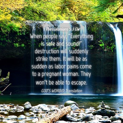 Picture 04 - 1 Thessalonians 5:3 GW - When people say, “Everything is safe and - Bible Verse Picture