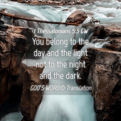 Picture 04 - 1 Thessalonians 5:5 GW - You belong to the day and the light not to the - Bible Verse Picture