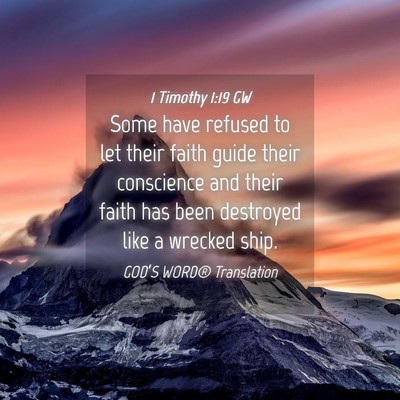 Picture 04 - 1 Timothy 1:19 GW - Some have refused to let their faith guide their - Bible Verse Picture